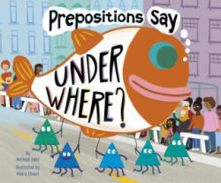 Prepositions Say Under Where? - Michael Dahl, Maira Kistemann Chiodi (ISBN: 9781515841067)