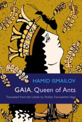 Gaia, Queen of Ants - Hamid Ismailov, Shelley Fairweather-Vega (ISBN: 9780815611158)