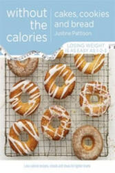 Cakes, Cookies and Bread Without the Calories - Justine Pattison (ISBN: 9781409154778)