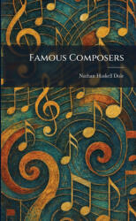 Famous Composers - Nathan Haskell Dole (ISBN: 9781025654157)