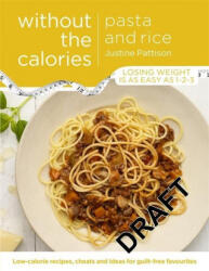 Pasta and Rice Without the Calories - Justine Pattison (ISBN: 9781409154754)