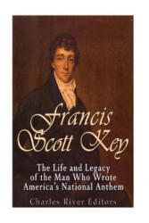 Francis Scott Key: The Life and Legacy of the Man Who Wrote America's National Anthem - Charles River Editors (ISBN: 9781543240443)