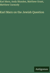 Karl Marx on the Jewish Question - Andy Blunden, Matthew Grant, Matthew Carmody (ISBN: 9783563803929)