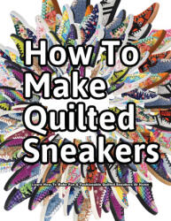 How to Make Quilted Sneakers - Wade Motawi (ISBN: 9781735883373)
