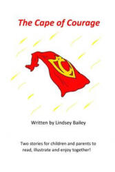The Cape of Courage: Welcome to this children's picture book with just one problem. . . there are no pictures and that's where you come in! W - Lindsey Bailey (ISBN: 9781547044559)