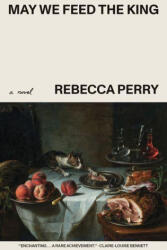 May We Feed the King - PERRY REBECCA (2026)
