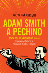 Adam Smith a Pechino. Genealogie del ventunesimo secolo - Giovanni Arrighi (2021)
