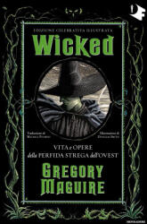 Wicked. Vita e opere della perfida strega dell'Ovest. Ediz. celebrativa - Gregory Maguire (2024)