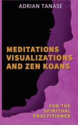 Meditations, Visualizations, and Zen Koans - Adrian Tanase (2024)