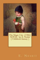 The Magic City NOVEL by: E. Nesbit (ISBN: 9781542704427)