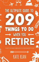 The Ultimate Guide to 209 Things to Do When You Retire - The perfect gift for men & women with lots of fun retirement activity ideas - Kate Rian (ISBN: 9781915542656)