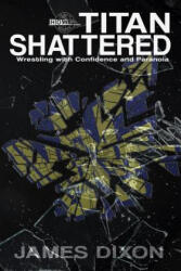 Titan Shattered - James Dixon, Lee Maughan, Benjamin Richardson, Justin Henry (ISBN: 9781326355814)