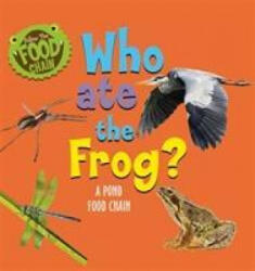 Follow the Food Chain: Who Ate the Frog? - Sarah Ridley (ISBN: 9781526312327)