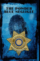The Powder Blue Negligee: Memoirs of a Probation Officer - Kurt Niemann (ISBN: 9781439202005)
