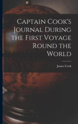 Captain Cook's Journal During the First Voyage Round the World - James Cook (ISBN: 9781015455122)