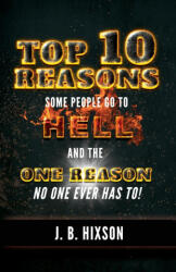 Top 10 Reasons Why Some People Go to Hell - J. B. Hixson (ISBN: 9781602650725)