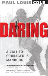 Daring: A Call to Courageous Manhood - Paul L. Cole, James Garlow (ISBN: 9781938629365)