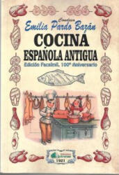COCINA ESPAÑOLA ANTIGUA- EDICION FACSIMIL, 100 ANIVERSARIO - EMILIA PARDO BAZAN (2019)