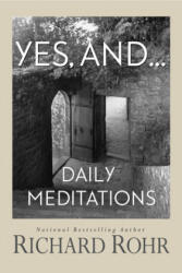 Yes, And. . . : Daily Meditations - Richard Rohr (ISBN: 9781632532923)