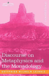 Discourse on Metaphysics and the Monadology - Gottfried Wilh Leibniz (ISBN: 9781605204598)