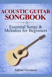 Acoustic Guitar Songbook: Essential Songs & Melodies For Beginners - Adrian Gavinson (ISBN: 9781693309892)