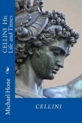 CELLINI His Life and Times - Michael Hone (ISBN: 9781499524932)