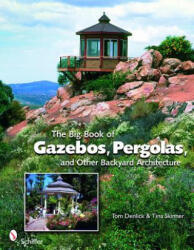 Big Book of Gazebos, Pergolas, and Other Backyard Architecture - Tina Skinner (ISBN: 9780764331701)