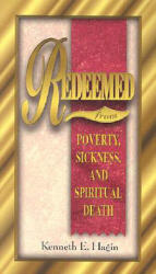 Redeemed from Poverty, Sickness, and Spiritual Death - Kenneth E. Hagin (ISBN: 9780892760015)