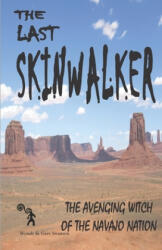 The Last Skinwalker: The Avenging Witch Of The Navajo Nation - Gary Swanson, Wendy Swanson (ISBN: 9781986842686)