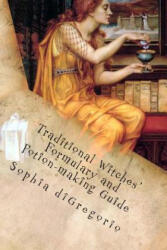 Traditional Witches' Formulary and Potion-making Guide: Recipes for Magical Oils, Powders and Other Potions - Sophia DiGregorio (ISBN: 9780615727486)