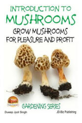 Introduction to Mushrooms - Grow Mushrooms for Pleasure and Profit - John Davidson, Mendon Cottage Books, Dueep Jyot Singh (ISBN: 9781508771128)