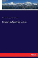Itinerare auf der Insel Lesbos - Robert Koldewey, Heinrich Kiepert (ISBN: 9783743413986)