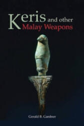 Keris And Other Malay Weapons - Gerald B. Gardner (2009)