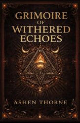 Grimoire of withered echoes - Ashen Thorne (ISBN: 9781105410918)
