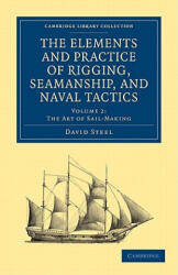 Elements and Practice of Rigging, Seamanship, and Naval Tactics - David Steel (ISBN: 9781108026529)