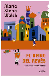 El Reino del Revés / The Kingdom of the Reversed - Walsh, María Elena (ISBN: 9786287778061)