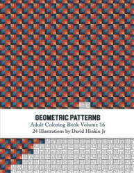 Geometric Patterns - Adult Coloring Book Vol. 16 - David Hinkin Jr (2018)