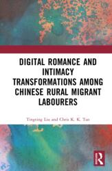 Digital Romance and Intimacy Transformations among Chinese Rural Migrant Labourers (ISBN: 9781041327059)