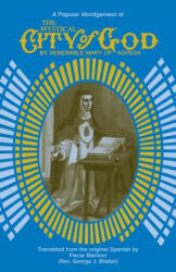 The Mystical City of God: A Popular Abridgment - Mary Agreda, Maria, Ven Mary Of Agreda (ISBN: 9780895550705)