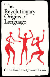 The Revolutionary Origins of Language - Chris Knight, Jerome Lewis (ISBN: 9780300289206)