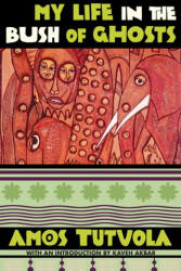 My Life in the Bush of Ghosts - TUTUOLA AMOS (ISBN: 9780802164001)