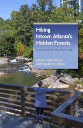 Hiking Intown Atlanta's Hidden Forests (ISBN: 9781889596433)
