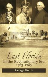 East Florida in the Revolutionary Era, 1763-1785 (ISBN: 9781588385024)