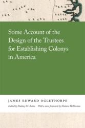 Some Account of the Design of the Trustees for Establishing Colonys in America (ISBN: 9780820359441)