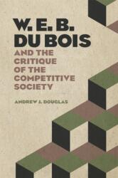 W. E. B. Du Bois and the Critique of the Competitive Society (ISBN: 9780820355092)
