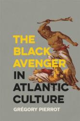 The Black Avenger in Atlantic Culture (ISBN: 9780820354910)
