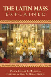 Latin Mass Explained - George Moorman, George J Moorman (ISBN: 9780895557643)