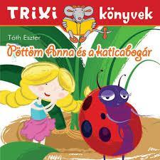 Trixi könyvek - Pöttöm Anna és a katicabogár (ISBN: 9786155474705)