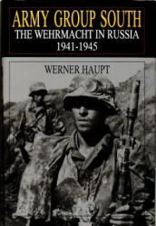 Army Group South: The Wehrmacht in Russia 1941-1945 - Werner Haupt (ISBN: 9780764303852)