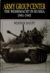Army Group Center: The Wehrmacht in Russia 1941-1945 - Werner Haupt (ISBN: 9780764302664)